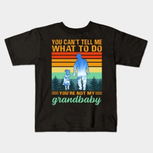 You Can't Tell Me What To Do You're Not My Grandbaby Kids T-Shirt